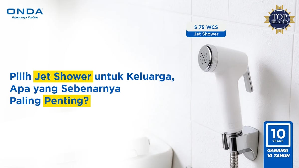 Pilih Jet Shower untuk Keluarga, Apa yang Sebenarnya Paling Penting?